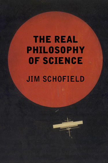 The Real Philosophy of Science by Jim Schofield